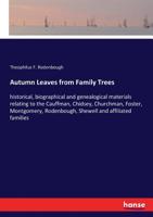 Autumn Leaves From Family Trees: Historical, Biographical and Genealogical Materials Relating to the Cauffman, Chidsey, Churchman, Foster, Montgomery, Rodenbough, Shewell and Affiliated Families 1016130244 Book Cover
