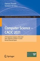 Computer Science – CACIC 2021: 27th Argentine Congress, CACIC 2021, Salta, Argentina, October 4–8, 2021, Revised Selected Papers 3031059026 Book Cover