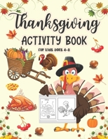 Thanksgiving Activity Book For Kids Ages 4-8: A Fun Kid Thanksgiving Activity Coloring Book For Children Coloring Page, Mazes, Riddles, Search Word and More! B08NF1NLD2 Book Cover