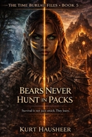 Bears Never Hunt in Packs: Case File: TDG-512E — When the Many Are Not Enough (The Time Bureau Files) B0GN8N9Z3Q Book Cover