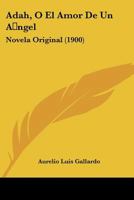 Adah, O El Amor De Un Angel: Novela Original (1900) 1160770298 Book Cover