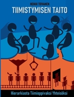 Tiimistymisen taito: Hierarkiasta tiimioppivaksi yhteisöksi (Finnish Edition) 9528094112 Book Cover