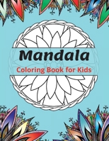 Mandala Coloring Book for Kids: Most Beautiful Mandalas for Relaxation, The Ultimate Collection of Mandala Coloring Pages for Kids Ages 4 and Up Fun and relaxing with Mandalas for Boys, Girls and Begi 1008934488 Book Cover