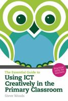 The Essential Guide to Using Ict Creatively in the Primary Classroom 1408224976 Book Cover