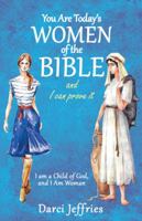 You Are Today’s Women of the Bible and I Can Prove It: I am a Child of God, and I Am Woman 1480859699 Book Cover