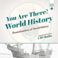 You Are There! World History: Dramatizations of World History (Old Time Radio Show Collection - Audio Theater) 1538404036 Book Cover