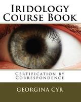 Iridology Course Book: Certification by Correspondence 1451570163 Book Cover