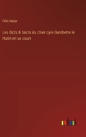 Les dicts & faicts du chier cyre Gambette le Hutin en sa court (French Edition) 3385066751 Book Cover