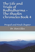 The Life and Trials of Bodhidharma - The Shaolin Chronicles Book 4: Prequel and Final Chapter B0CQYQ3G4B Book Cover