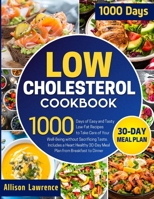 Low Cholesterol Cookbook: 1000 Days of Easy and Tasty Low-Fat Recipes to Take Care of Your Well-Being without Sacrificing Taste Includes a Heart Healthy 30-Day Meal Plan from Breakfast to Dinner 1801413037 Book Cover