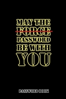 May The Password Be With You: Internet Password Book with alphabet Tabs: size 6x9: Password organizer logbook Dark cover 1676099646 Book Cover