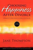 Choosing Happiness After Divorce: A Woman's 52 Week Guide to Living a Positive Life 0984081933 Book Cover