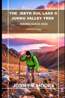 The Issyk Kul Lake & Jukku Valley Trek Hiking Guide B0FGHSNJ19 Book Cover