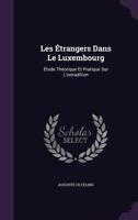 Les Étrangers dans le Luxembourg Étude Théorique et Pratique sur l'Extradition 1143179404 Book Cover