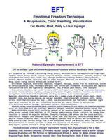 Eft - Emotional Freedom Technique & Acupressure, Color Breathing, Visualization: Natural Eyesight Improvement (Black & White Edition) 1460964276 Book Cover