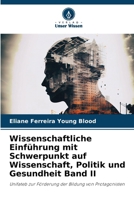 Wissenschaftliche Einführung mit Schwerpunkt auf Wissenschaft, Politik und Gesundheit Band II 6206857484 Book Cover