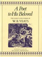 A Poet to His Beloved: The Early Love Poems of W.B. Yeats 0312619863 Book Cover