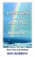 Appetites: Are You Driving or Driven?: Don't Get Left Behind 1420828819 Book Cover