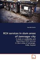 RCH services in slum areas of Jamnagar city: A study on availability and Reporting of RCH Services in Slum areas of Jamangar, India. Gujarat 3639285069 Book Cover