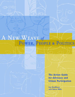 A New Weave of Power, People, and Politics: The Action Guide for Advocacy and Citizen Participation