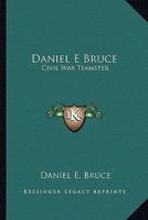 Daniel E Bruce: Civil War Teamster 1163161152 Book Cover