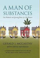 A Man of Substances: The Misdeeds and Growing Pains of a Pot Pioneer 1450224687 Book Cover