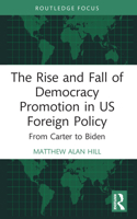 Rise and Fall of Democracy Promotion in US Foreign Policy : From Carter to Biden 1032184922 Book Cover