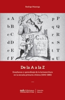 De la A a la Z: Enseñanza y aprendizaje de la lectoescritura en la escuela primaria chilena (1840-1880) 9563574826 Book Cover