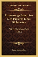 Erinnerungsblatter Aus Den Papieren Eines Diplomaten: Wien, Munchen, Paris (1857) 1168445043 Book Cover