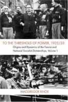 To the Threshold of Power, 1922/33: Origins and Dynamics of the Fascist and Nationalist Socialist Dictatorships 0521703298 Book Cover