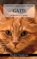 I nostri curiosi amici pelosi - Gatti in Bianco e Nero: Conosciamo i nostri amati felini. Libro fotografico in bianco e nero B0CQR5T734 Book Cover