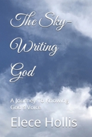 The Sky-Writing God: A Journey To Knowing God's Voice B0HN89VK3Z Book Cover