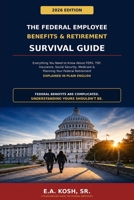 The Federal Employee Benefits & Retirement Survival Guide: Everything You Need to Know About FERS, TSP, Insurance, Social Security, Medicare & ... Retirement - Explained in Plain English B0HKK7MX88 Book Cover