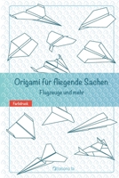 Origami für fliegende Sachen. Flugzeuge und mehr: Origami - Dinge, die fliegen. Flugzeuge und mehr. (German Edition) B0CWDWMH2K Book Cover