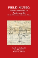 Field Music: From Antietam to Andersonville - the Civil War Letters of Lyman B. Wilcox 0615671780 Book Cover