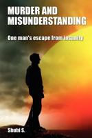 Murder and Misunderstanding: One man's escape from insanity 147925696X Book Cover