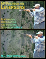 McPherson on Leverguns: Customizing, Handloading, and Using the Lever-Action Rifle (Black and White Edition) 1717996655 Book Cover