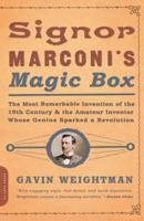 Signor Marconi's Magic Box: The Most Remarkable Invention of the 19th Century and the Amateur Inventor Whose Genius Sparked a Revolution 0306812754 Book Cover