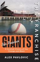 The Franchise: San Francisco Giants: A Curated History of the Giants 1637278063 Book Cover