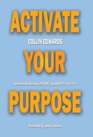 Activate Your Purpose: Lessons on walking into God's purpose for your life! 0578907917 Book Cover