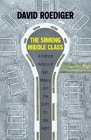 Sinking Middle Class: A Political History of Debt, Misery, and the Drift to the Right 1642597058 Book Cover