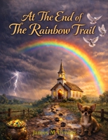 At The End of The Rainbow Trail B0GJX88YD9 Book Cover