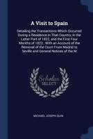 A Visit To Spain: Detailing The Transactions Which Occurred During A Residence In That Country In The Latter Part Of 1822, And The First Four Months Of 1823 1436757169 Book Cover