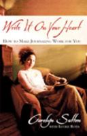 Write It on Your Heart: How to Make Journaling Work for You 0828018200 Book Cover