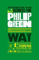 The Unauthorized Guide to Doing Business the Philip Green Way 1907312366 Book Cover