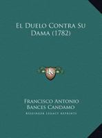 El Duelo Contra Su Dama (1782) 1166145166 Book Cover