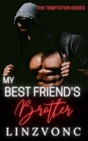 My Best Friend's Brother: The Temptation Series Book 3 B0BNVC9675 Book Cover