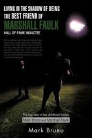 Living in the Shadow of Being the Best Friend of Marshall Faulk Hall of Fame Inductee: The True Story of Two Childhood Friends Mark Bruno and Marshall 1466916575 Book Cover
