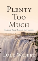 Plenty Too Much: Making Your Biggest Difference 1630505447 Book Cover