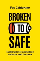 Broken to Safe: Tackling toxic workplace cultures and burnout 1763579603 Book Cover